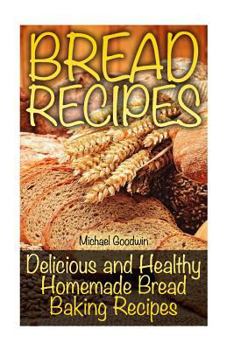 Paperback Bread Recipes: Delicious and Healthy Homemade Bread Baking Recipes Book