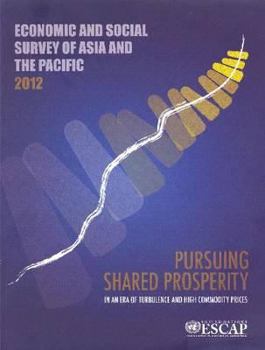 Paperback Economic and Social Survey of Asia and the Pacific: Pursuing Shared Prosperity in an Era of Turbulence and High Commodity Prices Book