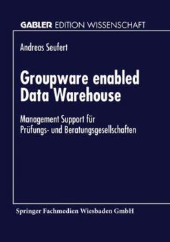 Paperback Groupware Enabled Data Warehouse: Management Support Für Prüfungs- Und Beratungsgesellschaften [German] Book