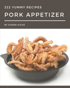 Paperback 222 Yummy Pork Appetizer Recipes: Discover Yummy Pork Appetizer Cookbook NOW! Book