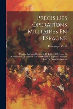 Paperback Précis Des Opérations Militaires En Espagne: Pendant Les Mois De Juin Et De Juillet 1808, Avant La Capitulation Du Général En Chef Dupont, Á Baylen Et [French] Book