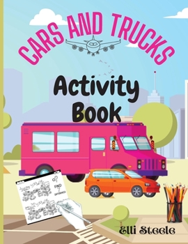 Paperback Cars And Trucks Activity Book: Coloring, Dot to Dot, Mazes, and More for Ages 4-8 Book