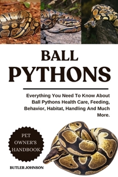 BALL PYTHONS: Everything You Need To... book by BUTLER JOHNSON