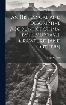 Hardcover An Historical and Descriptive Account of China, by H. Murray, J. Crawfurd [And Others] Book