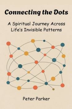 Paperback Connecting the Dots - A Spiritual Journey Across Life's Invisible Patterns Book