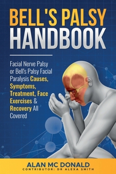 Paperback Bell's Palsy Handbook: Facial Nerve Palsy or Bell's Palsy facial paralysis causes, symptoms, treatment, face exercises & recovery all covered Book