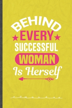 Paperback Behind Every Successful Woman Is Herself: Funny Lined Notebook Journal For Feminist Girl Power Equality, Unique Special Inspirational Birthday Gift, R Book