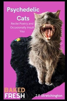 Paperback Psychedelic Cats: Recite Poetry and Occasionally Insult You Book