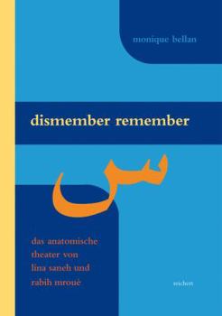 Hardcover Dismember Remember: Das Anatomische Theater Von Lina Saneh Und Rabih Mroue [German] Book