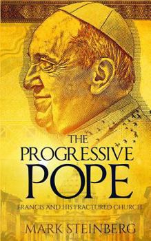Paperback The Progressive Pope: Francis and His Fractured Church Book