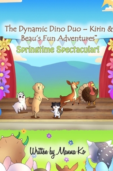 Hardcover The Dynamic Dino Duo - Kirin & Beau's Fun Adventures(TM): Springtime Spectacular! Book
