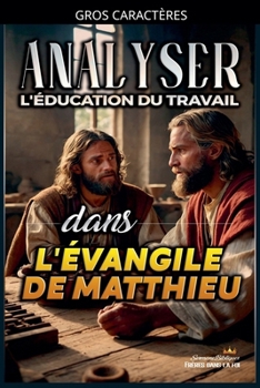 Analyser L'éducation du Travail dans l'Évangile de Matthieu (French Edition)