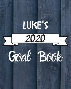 Luke's 2020 Goal Book: 2020 New Year Planner Goal Journal Gift for Luke  / Notebook / Diary / Unique Greeting Card Alternative