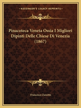 Pinacoteca Veneta Ossia I Migliori Dipinti Delle Chiese Di Venezia (1867)