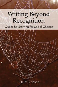 Paperback Writing Beyond Recognition: Queer Re-Storying for Social Change Book