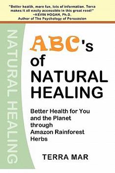 Paperback ABC's Of Natural Healing: Better Health For You And The Planet Through Amazon Rainforest Herbs Book