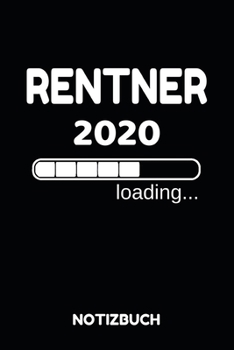 Rentner 2020 Loading Notizbuch: Notizheft, Kalender oder Planer für den Ruhestand - Tolle Überraschung als Abschiedsgeschenk für die Kollegin oder ... im praktischen A5 Format (German Edition)