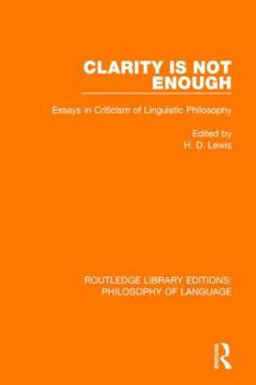 Hardcover Clarity Is Not Enough: Essays in Criticism of Linguistic Philosophy Book
