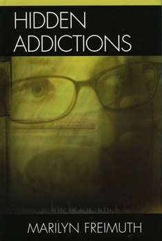 Hardcover Hidden Addictions: Assessment Practices for Psychotherapists, Counselors, and Health Care Providers Book