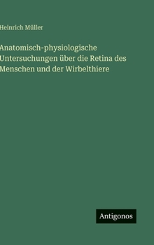 Hardcover Anatomisch-physiologische Untersuchungen über die Retina des Menschen und der Wirbelthiere [German] Book