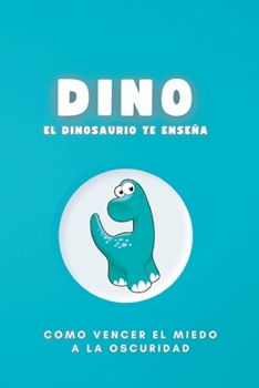 Paperback Dino El Dinosaurio: Como vencer el miedo a la oscuridad [Spanish] Book