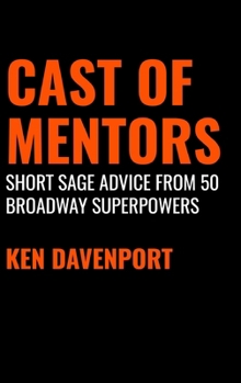 Hardcover Cast of Mentors: Short Sage Advice from 50 Broadway Superpowers Book