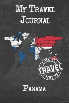 My Travel Journal Panama: 6x9 Travel Notebook or Diary with prompts, Checklists and Bucketlists perfect gift for your Trip to Panama for every Traveler
