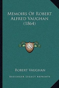 Memoirs of Robert Alfred Vaughan