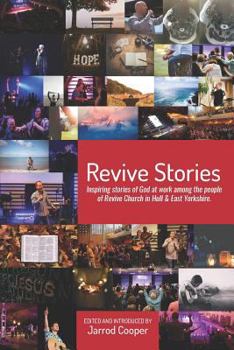 Paperback Revive Stories: Inspiring Stories of God at Work Among the People of Revive Church in Hull & East Yorkshire Book