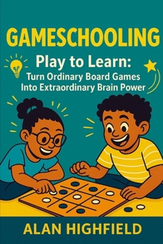 Paperback GameSchooling: Play to Learn: Turn Ordinary Board Games Into Extraordinary Brain Power Book