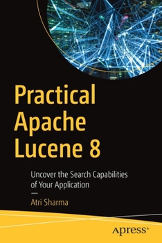 Paperback Practical Apache Lucene 8: Uncover the Search Capabilities of Your Application Book