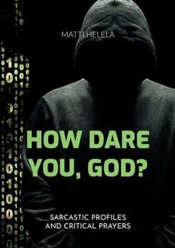 Paperback How Dare You, God?: Sarcastic Profiles and Critical Prayers Book