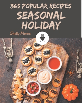 Paperback 365 Popular Seasonal Holiday Recipes: A Seasonal Holiday Cookbook Everyone Loves! Book