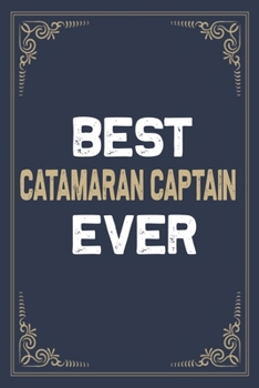 Best Catamaran Captain Ever: Blank Lined Activities Notebook Journal Gift Idea for Catamaran Captain - 6x9 Inch 110 Pages Wide Ruled Composition ... Perfect Gift Diary Gifts Idea for Captain