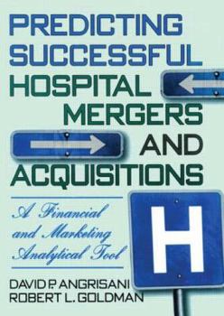 Paperback Predicting Successful Hospital Mergers and Acquisitions: A Financial and Marketing Analytical Tool Book