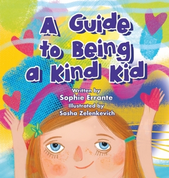 Hardcover A Guide to Being a Kind Kid: Children's Book About Kindness, Empathy, and Compassion Book