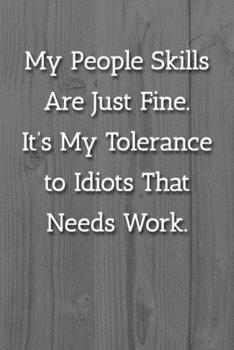 My People Skills Are Just Fine. It's My Tolereance to Idiots That Needs Work. Notebook: Lined Journal, 120 Pages, 6 x 9, Office Gag Gift Journal, White Fence Matte Finish