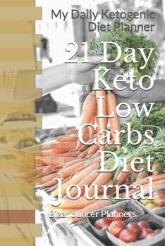 21 Day Keto Low Carbs Diet Journal: My Daily Ketogenic Diet Planner