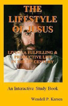 The Lifestyle of Jesus: Living a Fulfilling and Productive Life in the Twenty-First Century