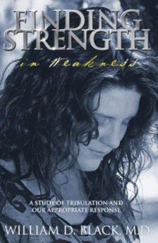 Paperback Finding Strength in Weakness: A Study of Tribulation and Our Appropriate Response Book