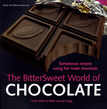 Paperback The Bittersweet World of Chocolate: Sumptuous Recipes Using Fair Trade Chocolate Book