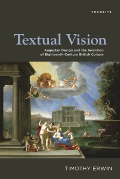 Textual Vision: Augustan Design and the Invention of Eighteenth-Century British Culture