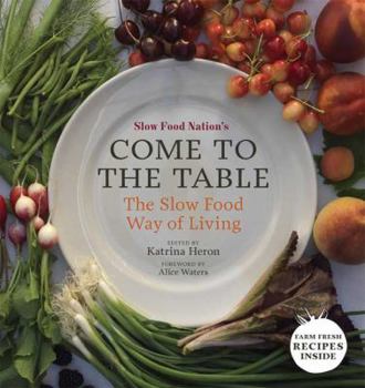 Hardcover Slow Food Nation's Come to the Table: The Slow Food Way of Living Book