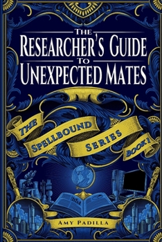 The Researcher's Guide to Unexpected Mates (Spellbound) - Book #1 of the Spellbound