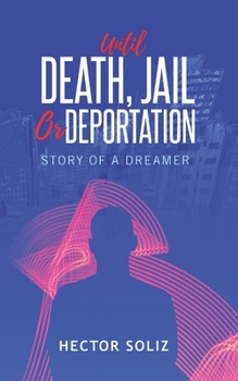 Paperback Until Death, Jail, or Deportation: Story of a Dreamer Book