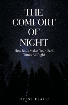 Paperback The Comfort of Night: How Jesus Makes Your Dark Times All Right Book
