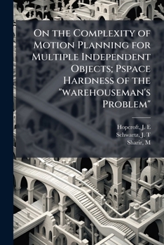 Paperback On the Complexity of Motion Planning for Multiple Independent Objects; Pspace Hardness of the "warehouseman's Problem" Book