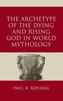 Hardcover The Archetype of the Dying and Rising God in World Mythology Book