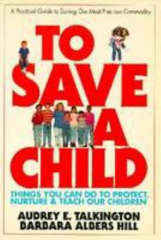 Mass Market Paperback To Save a Child: Things You Can Do to Protect, Nurture & Teach Our Children Book