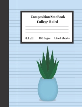 Composition Notebook College Ruled Lined Sheets: Large Pretty Under 10 Dollar Notebook Paper Back to School Aloe Indoor Botanical Plant Gifts and Home ... Teens Women students Kids Adults Teachers